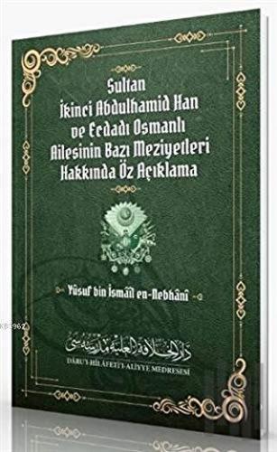 Sultan İkinci Abdulhamid Han ve Ecdadı Osmanlı Ailesinin Bazı Meziyetleri Hakkında Öz Açıklama