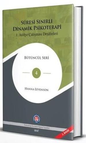 Süresi Sınırlı Dinamik Psikoterapi - 1. Atölye Çalışması Deşifreleri-Bütüncül Seri 4 (Ciltli)