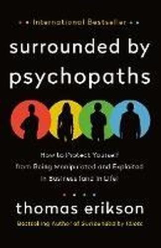 Surrounded by Psychopaths : How to Protect Yourself from Being Manipul
