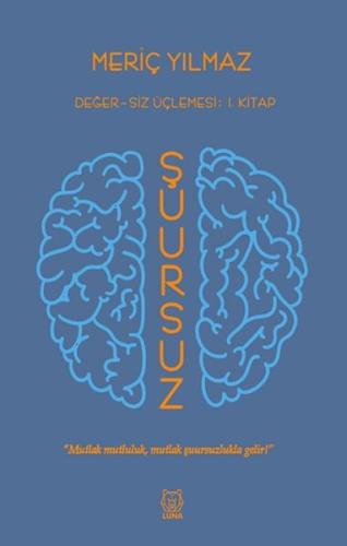 Şuursuz - Değersiz Üçlemesi 1. Kitap