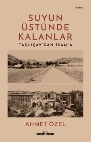Suyun Üstünde Kalanlar - Taşlıcay'dan İsam'a