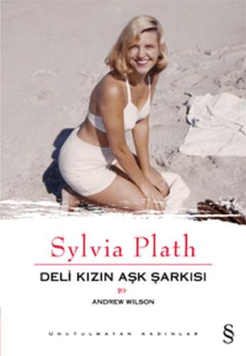 Sylvia Plath: Deli Kızın Aşk Şarkısı | Kitap Ambarı