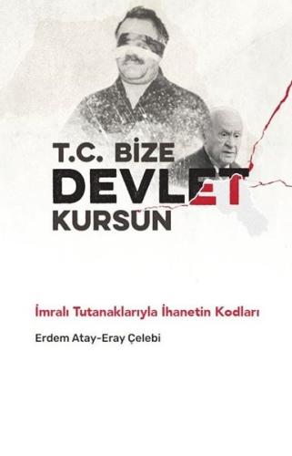 T. C. Bize Devlet Kursun - İmralı Tutanaklarıyla İhanetin Kodları | Ki