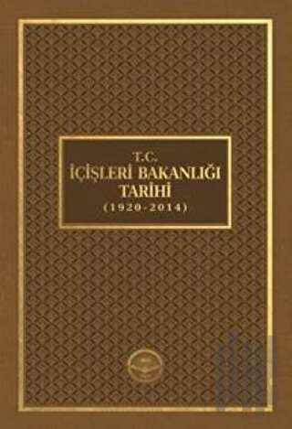 T.C. İçişleri Bakanlığı Tarihi (1920 - 2014) (Ciltli)