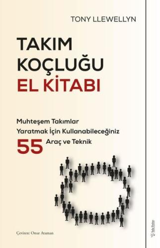 Takım Koçluğu El Kitabı - Muhteşem Takımlar Yaratmak İçin Kullanabileceğiniz 55 Araç ve Teknik