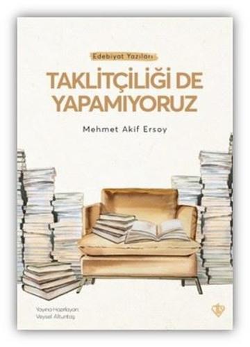 Taklitçiliği de Yapamıyoruz - Edebiyat Yazıları