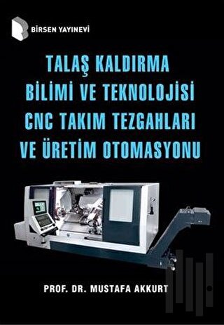 Talaş Kaldırma Bilimi ve Teknolojisi CNC Takım Tezgahları ve Üretim Otomasyonu