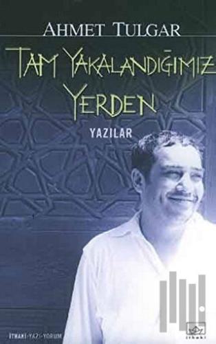 Tam Yakalandığımız Yerden
