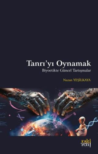 Tanrı'yı Oynamak - Biyoetikte Güncel Tartışmalar | Kitap Ambarı