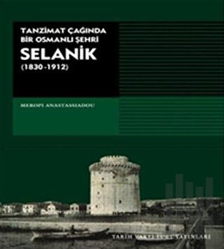 Tanzimat Çağında Bir Osmanlı Şehri Selanik (1830-1912)