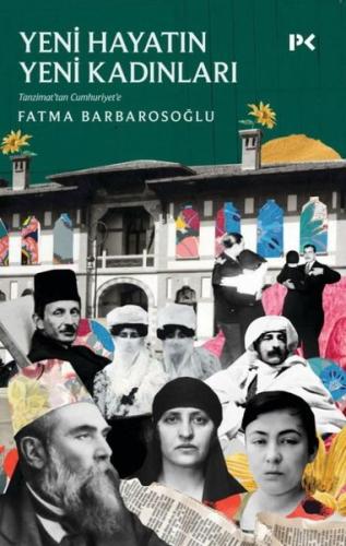 Tanzimattan Cumhuriyet'e Yeni Hayatın Yeni Kadınları