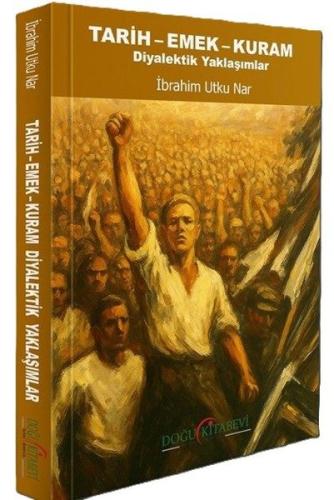 Tarih - Emek - Kuram - Diyalektik Yaklaşımlar