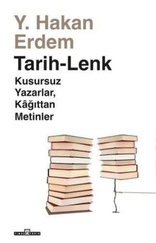 Tarih - Lenk: Kusursuz Yazarlar Kağıttan Metinler