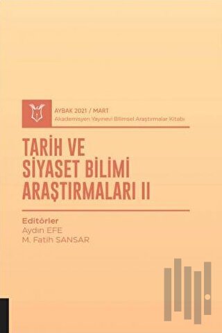Tarih ve Siyaset Bilimi Araştırmaları II (AYBAK 2021 Mart)