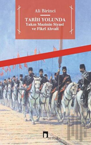 Tarih Yolunda - Yakın Mazinin Siyasi ve Fikri Ahvali