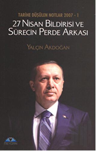 Tarihe Düşülen Notlar 2007 - 1 27 Nisan Bildirisi ve Sürecin Perde Arkası