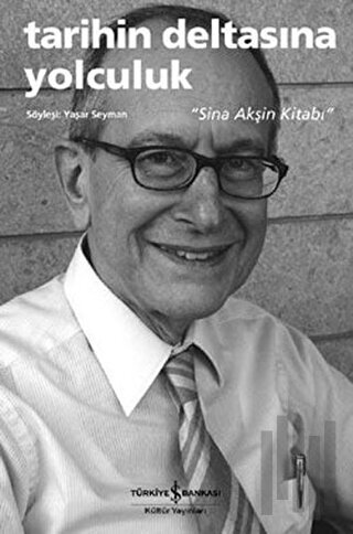 Tarihin Deltasına Yolculuk - Sina Akşin Kitabı