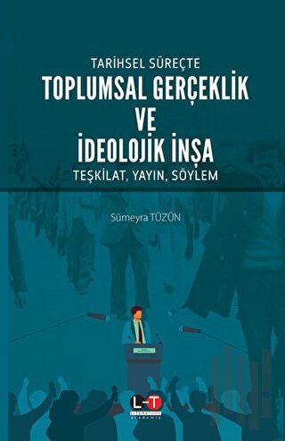 Tarihsel Süreçte Toplumsal Gerçeklik ve İdeolojik İnşa