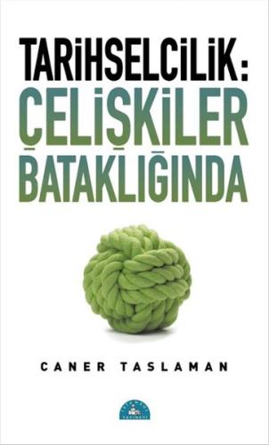 Tarihselcilik: Çelişkiler Bataklığında | Kitap Ambarı