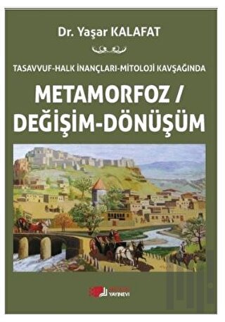 Tasavvuf - Halk İnançları - Mitoloji Kavşağında Metamorfoz/Değişim/Dönüşüm