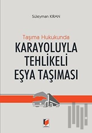 Taşıma Hukukunda Karayoluyla Tehlikeli Eşya Taşınması (Ciltli)