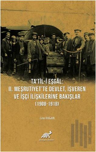 Ta'til-i Eşgal: 2. Meşrutiyet'te Devlet, İşveren ve İşçi İlişkilerine Bakışlar (1908-1918)