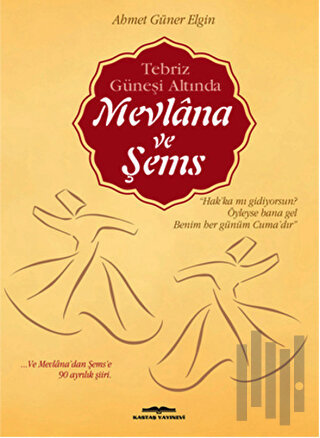 Tebriz Güneşi Altında Mevlana ve Şems