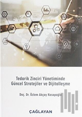 Tedarik Zinciri Yönetiminde Güncel Stratejiler ve Dijitalleşme