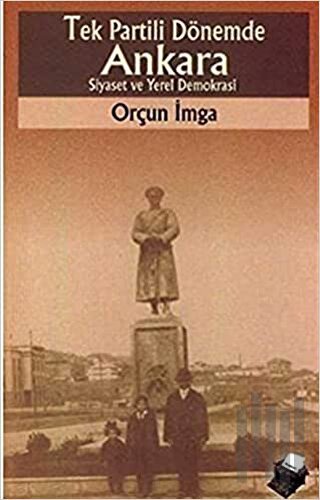 Tek Partili Dönemde Ankara Siyaset ve Yerel Demokrasi