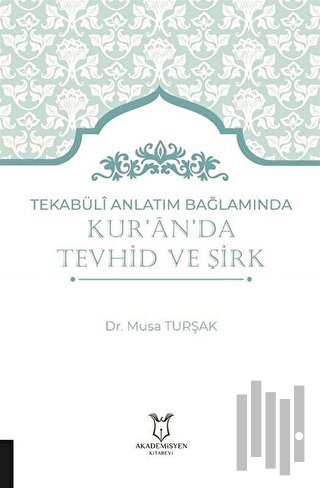 Tekabüli Anlatım Bağlamında Kur`an`da Tevhid ve Şirk