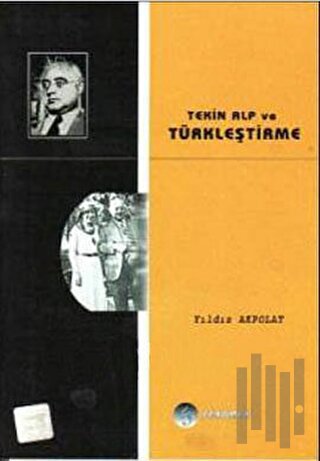 Tekin Alp ve Türkleştirme | Kitap Ambarı
