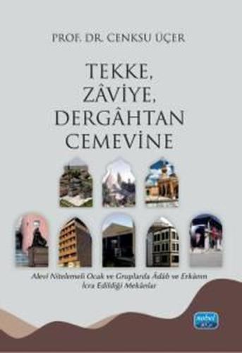 Tekke Zaviye Dergahtan Cemevine - Alevi Nitelemeli Ocak ve Gruplarda Adab ve Erkanın İcra Edildiği