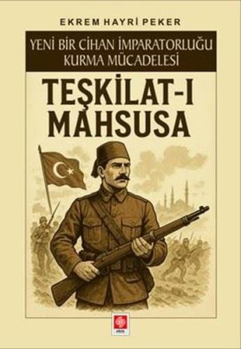 Teşkilat-ı Mahsusa - Yeni Bir Cihan İmparatorluğu Kurma Mücadelesi