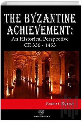 The Byzantine Achievement: An Historical Perspective CE 330 - 1453