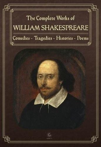 The Complete Works of William Shakespeare: Comedies - Tragedies - Histories - Poems (Ciltli)