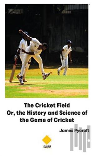 The Cricket Field Or The History and Science of the Game of Cricket