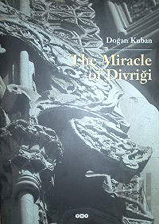 The Miracle Of Divriği An Essay on the Art of Islamic Ornamentation In Seljuk Times (Ciltli)