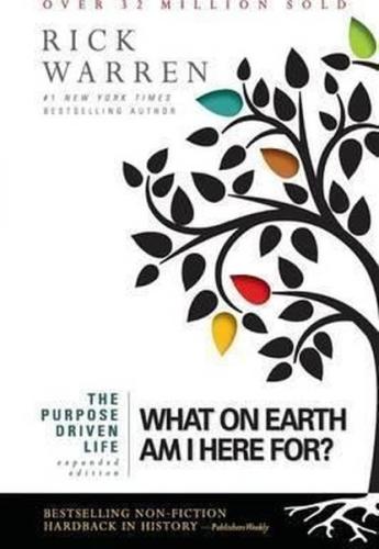 The Purpose Driven Life: What on Earth Am I Here For?