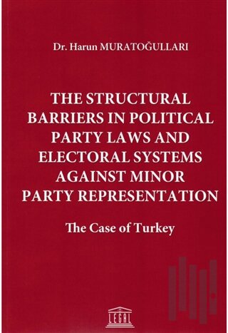 The Structural Barriers in Political Party Laws and Electoral Systems Against Minor Party Representation