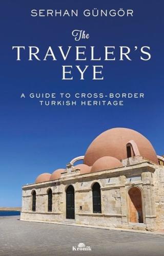 The Traveler's Eye - A Guide to Cross - Border Turkish Heritage