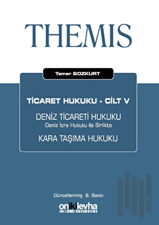 Themis Ticaret Hukuku Cilt: 5 Deniz Ticareti Hukuku - Deniz İcra Hukuku İle Birlikte Kara Taşıma Hukuku