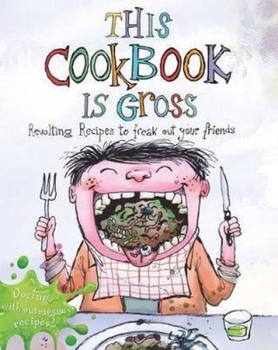 This Cookbook is Gross: Revolting recipes to freak out your friends (Ciltli)