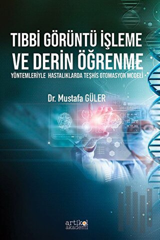 Tıbbi Görüntü İşleme ve Derin Öğrenme Yöntemleriyle Hastalıklarda Teşhis Otomasyon Modeli
