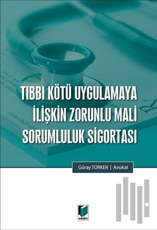 Tıbbi Kötü Uygulamaya İlişkin Zorunlu Mali Sorumluluk Sigortası