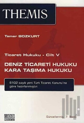 Ticaret Hukuku Cilt: 5 - Deniz Ticareti Hukuku Kara Taşıma Hukuku