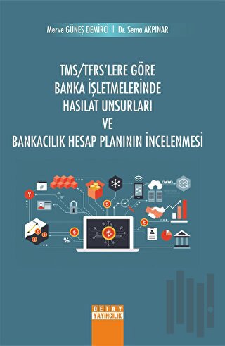 TMS TFRS'Lere Göre Banka İşletmelerinde Hasılat Unsurları ve Bankacılık Hesap Planının İncelenmesi
