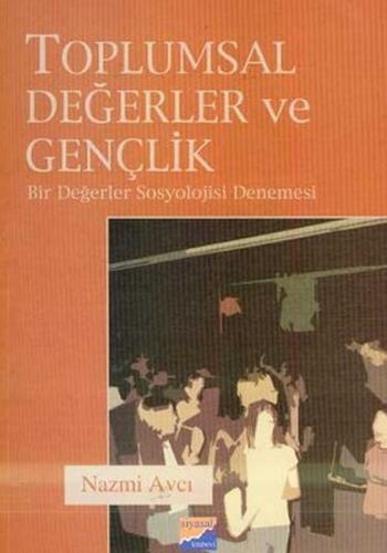 Toplumsal Değerler ve GençlikBir Değerler Sosyolojisi Denemesi
