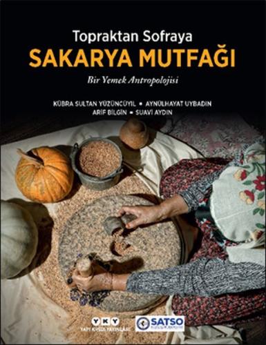 Topraktan Sofraya Sakarya Mutfağı - Bir Yemek Antropolojisi (Ciltli)