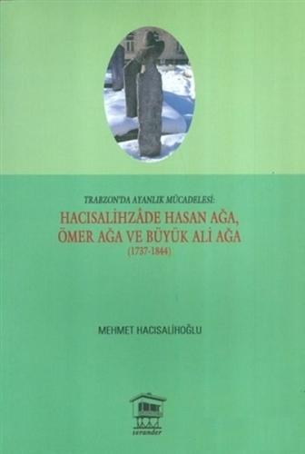 Trabzon'da Ayanlık Mücadelesi : Hacısalihzade Hasan Ağa, Ömer Ağa ve Büyük Ali Ağa (1737-1844)