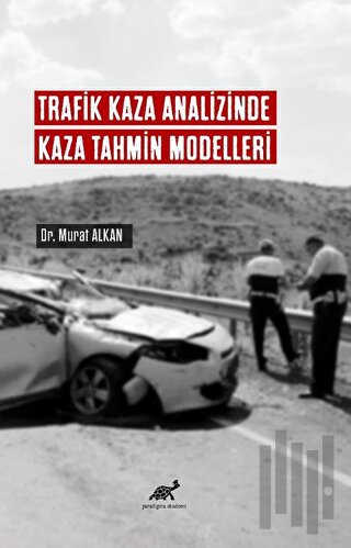 Trafik Kaza Analizinde Kaza Tahmin Modelleri | Kitap Ambarı